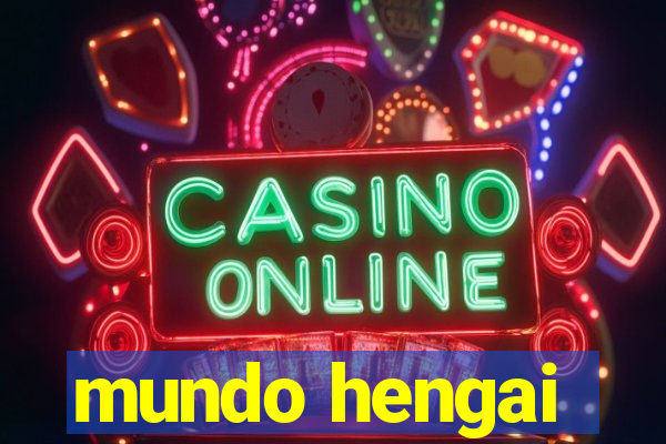 mundo hengai